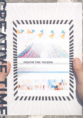 Creative Time: The Book - Pasternak, Anne, and Lippard, Lucy (Introduction by)