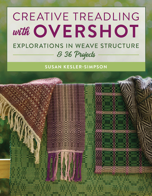 Creative Treadling with Overshot: Explorations in Weave Structure & 36 Projects - Kesler-Simpson, Susan
