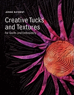 Creative Tucks and Textures for Quilters and Embroiderers