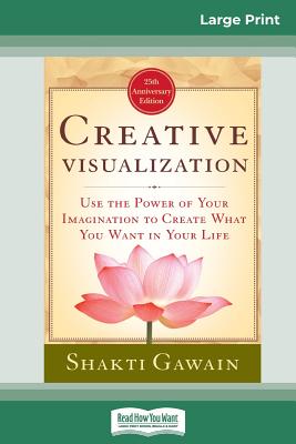 Creative Visualization: Use The Power of Your Imagination to Create What You Want In Your Life (16pt Large Print Edition) - Gawain, Shakti