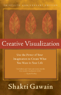 Creative Visualization: Use the Power of Your Imagination to Create What You Want in Your Life - Gawain, Shakti