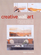 Creative Wall Art: Create Your Own Art with Simple Techniques and Stunning Step-by-step Designs - Donovan, Henny