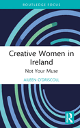 Creative Women in Ireland: Not Your Muse