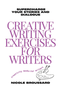Creative Writing Exercises For Writers: Targeted Prompts to Strengthen Your Characters and Sharpen Your Dialogue