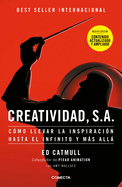 Creatividad, S.A.: C?mo Llevar La Inspiraci?n Hasta El Infinito Y Ms All (Ed. Ampliada) / Creativity, Inc. (the Expanded Edition)