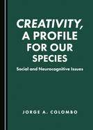 Creativity, a Profile for Our Species: Social and Neurocognitive Issues