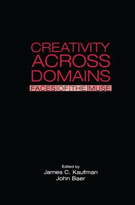 Creativity Across Domains: Faces of the Muse - Kaufman, James C. (Editor), and Baer, John (Editor)