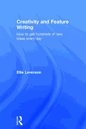Creativity and Feature Writing: How to Get Hundreds of New Ideas Every Day