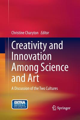 Creativity and Innovation Among Science and Art: A Discussion of the Two Cultures - Charyton, Christine (Editor)