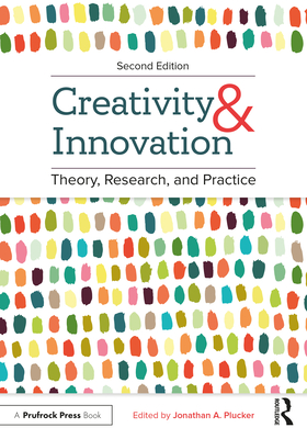 Creativity and Innovation: Theory, Research, and Practice - Plucker, Jonathan A (Editor)