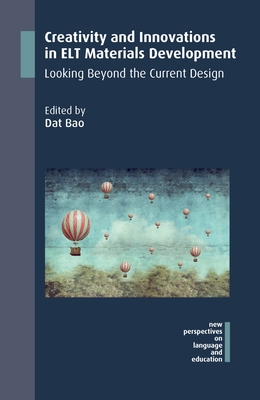 Creativity and Innovations in ELT Materials Development: Looking Beyond the Current Design - Bao, Dat (Editor)