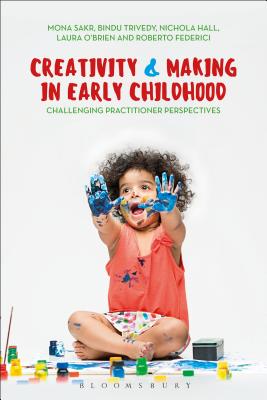 Creativity and Making in Early Childhood: Challenging Practitioner Perspectives - Sakr, Mona, and Federici, Roberto, and Hall, Nichola