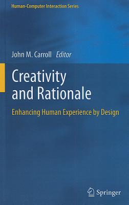 Creativity and Rationale: Enhancing Human Experience by Design - Carroll, John M (Editor)