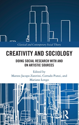 Creativity and Sociology: Doing Social Research with and on Artistic Sources - Zaterini, Matteo Jacopo (Editor), and Punzi, Corrado (Editor), and Longo, Mariano (Editor)