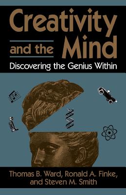 Creativity and the Mind: Discovering the Genius Within - Ward, Thomas B, and Finke, Ronald A, and Smith, Steven M