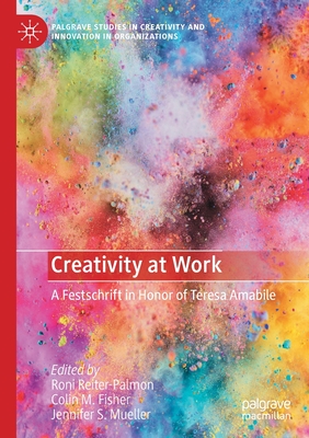 Creativity at Work: A Festschrift in Honor of Teresa Amabile - Reiter-Palmon, Roni (Editor), and Fisher, Colin M. (Editor), and Mueller, Jennifer S. (Editor)