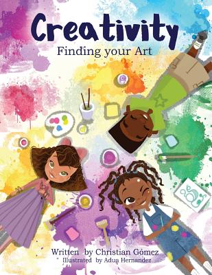 Creativity: Finding Your Art - Gomez, Christian