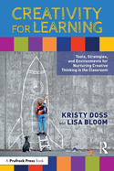 Creativity for Learning: Tools, Strategies, and Environments for Nurturing Creative Thinking in the Classroom