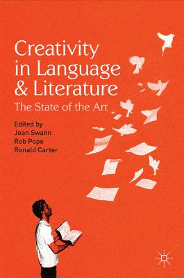 Creativity in Language and Literature: The State of the Art - Swann, Joan, Ms., and Pope, Robert, and Carter, Ronald