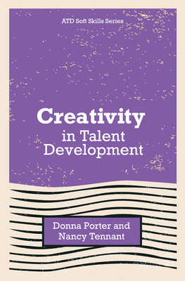 Creativity in Talent Development - Porter, Donna, and Tennant, Nancy