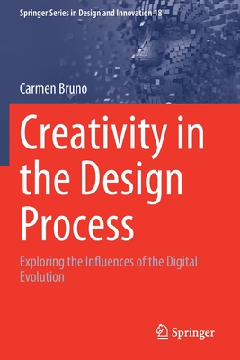 Creativity in the Design Process: Exploring the Influences of the Digital Evolution - Bruno, Carmen