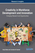 Creativity in Workforce Development and Innovation: Emerging Research and Opportunities