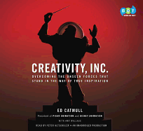 Creativity, Inc.: Overcoming the Unseen Forces That Stand in the Way of True Inspiration - Catmull, Ed, and Wallace, Amy, and Altschuler, Peter (Read by)