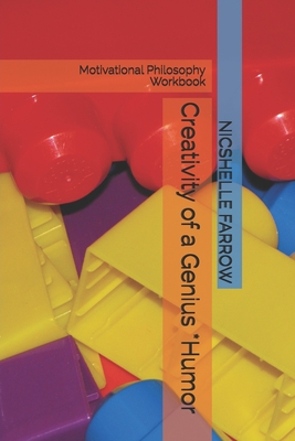 Creativity of a Genius *Humor: Motivational Philosophy Workbook - Farrow M a Ed, Nicshelle a