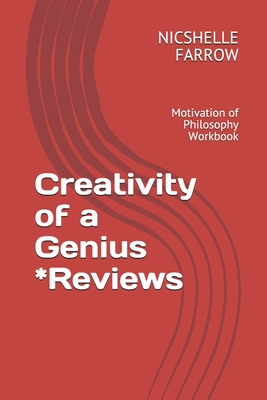 Creativity of a Genius *Reviews: Motivation of Philosophy Workbook - Farrow M a Ed, Nicshelle a