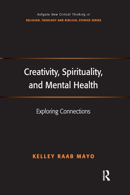 Creativity, Spirituality, and Mental Health: Exploring Connections - Mayo, Kelley Raab