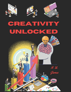 Creativity Unlocked: "Exploring the science, strategies, and impact of innovations in the society"