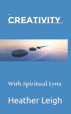 Creativity: With Spiritual Lynx - Cicero, Diego (Editor), and Leigh, Heather