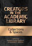 Creators in the Academic Library:: Collections and Spaces Volume 2