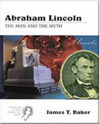 Creators of the American Mind Series, Volume III: Abraham Lincoln: The Man and the Myth - Baker, James T, Dr.