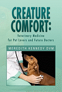 Creature Comfort: Veterinary Medicine for Pet Lovers and Future Doctors