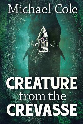 Creature From The Crevasse - Cole, Michael