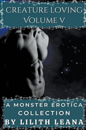 Creature Loving Volume 5: A Monster Erotica Collection