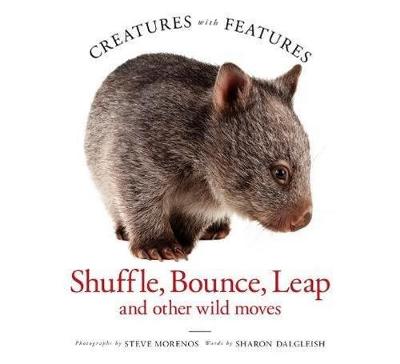 Creatures with Features: Shuffle, Bounce and Leap - Morenos, Steve, and Dalgleish, Sharon