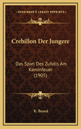 Crebillon Der Jungere: Das Spiel Des Zufalls Am Kaminfeuer (1905)