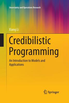 Credibilistic Programming: An Introduction to Models and Applications - Li, Xiang