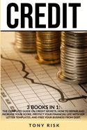 Credit: 3 books in 1: The Complete Guide on Credit Secrets. How to repair and increase your score, protect your financial life with 609 letter templates, and free your business from debt