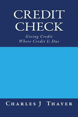 Credit Check: Giving Credit Where Credit Is Due - Thayer, Charles J