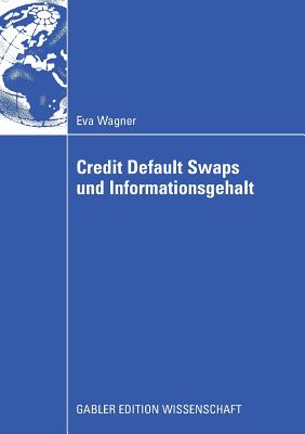 Credit Default Swaps Und Informationsgehalt - Wagner, Eva, and Pernsteiner, Univ -Prof Mag Dr Helmut (Foreword by)