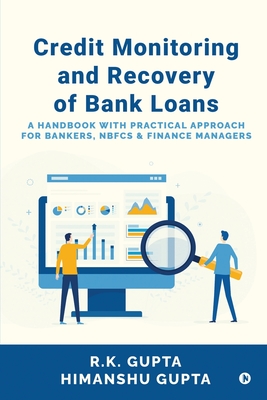 Credit Monitoring and Recovery of Bank Loans: A Handbook with Practical Approach for Bankers, NBFCs and Finance Managers: Inspiring educators, parents, and ed-tech professionals to think out of the box and make learning diverse for learners - R K Gupta, and Himanshu Gupta