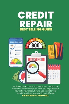 Credit Repair: Best Selling Guide (Credit Secrets, Fix Your Credit Score Fast) - Carbonell, Rodrigo