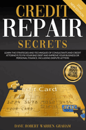 Credit Repair Secrets: Learn the Strategies and Techniques of Consultants and Credit Attorneys to Fix your Bad Debt and Improve your Business or Personal Finance. Including Dispute Letters