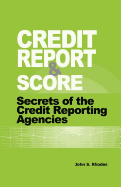 Credit Report and Score: Secrets of the Credit Reporting Agencies - Rhodes, John S