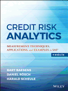 Credit Risk Analytics: Measurement Techniques, Applications, and Examples in SAS