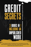 Credit Secrets: The Complete Guide To Finding Out All the Secrets To Fix Your Credit Report and Boost Your Score. Learn How To Improve Your Finances and Have a Wealthy Lifestyle.