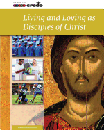 Credo: (Core Curriculum VI) Living and Loving as Disciples of Christ, Student Text